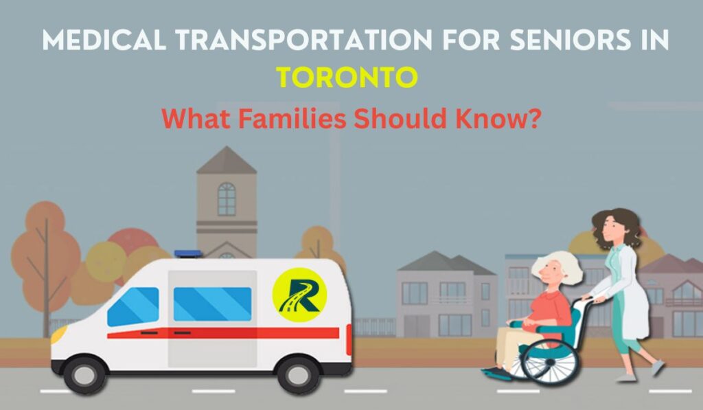 Medical Transportation for Seniors in Toronto: What Families Should Know
